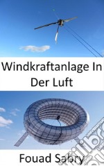 Windkraftanlage In Der LuftEine Turbine in der Luft ohne Turm. E-book. Formato EPUB ebook