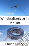 Windkraftanlage In Der LuftEine Turbine in der Luft ohne Turm. E-book. Formato EPUB ebook