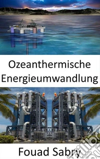 Ozeanthermische EnergieumwandlungAus Temperaturunterschieden zwischen Oberflächen- und Tiefseewasser. E-book. Formato EPUB ebook