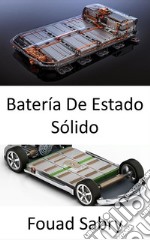 Batería De Estado SólidoSolo cuando lleguen las baterías de estado sólido te comprarás un coche eléctrico. E-book. Formato EPUB ebook