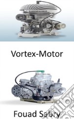 Vortex-MotorErstellen eines Feuertornados in Turbinen für mehr Energie. E-book. Formato EPUB