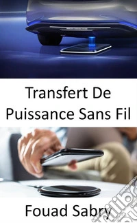 Transfert De Puissance Sans FilRecharger les véhicules électriques pendant qu'ils sont sur la route. E-book. Formato EPUB ebook