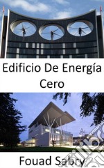 Edificio De Energía CeroEnergía total de servicios públicos consumida igual a energía renovable total producida. E-book. Formato EPUB ebook