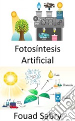 Fotosíntesis ArtificialCapturar y almacenar la energía de la luz solar para producir combustible solar. E-book. Formato EPUB ebook