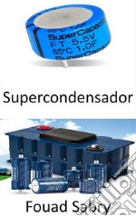 SupercondensadorCerrar la brecha entre baterías y capacitores. E-book. Formato EPUB ebook