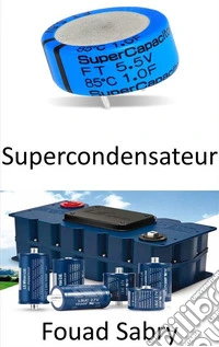 SupercondensateurCombler le fossé entre les batteries et les condensateurs. E-book. Formato EPUB ebook