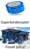 SuperkondensatorÜberbrückung der Lücke zwischen Batterien und Kondensatoren. E-book. Formato EPUB ebook