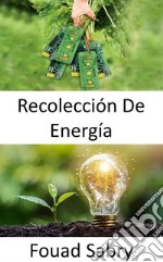 Recolección De EnergíaConvertir la energía ambiental presente en el medio ambiente en energía eléctrica. E-book. Formato EPUB ebook