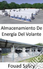 Almacenamiento De Energía Del VolanteAumento o disminución de la velocidad, para añadir o extraer potencia. E-book. Formato EPUB ebook