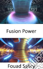 Fusion PowerStromerzeugung durch Nutzung von Wärme aus Kernfusionsreaktionen. E-book. Formato EPUB