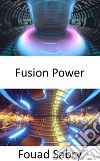 Fusion PowerStromerzeugung durch Nutzung von Wärme aus Kernfusionsreaktionen. E-book. Formato EPUB ebook