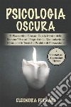 Psicologia OscuraTi Piacerebbe Giocare Con la Mente delle Persone? Scopri i Segreti della Manipolazione Mentale e le Tecniche Proibite di Persuasione. Bonus: 5 Consigli per Approcciare l’Ipnosi. E-book. Formato PDF ebook di Eleonora Ferrari