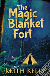 The Magic Blanket Fort. E-book. Formato EPUB ebook di Keith Kelly