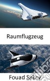 RaumflugzeugDie Rückkehr des wiederverwendbaren Raumfahrzeugs. E-book. Formato EPUB ebook