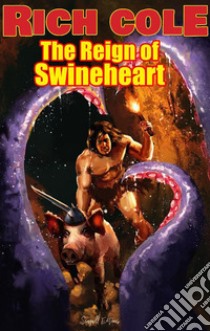 The Reign of Swineheart. E-book. Formato EPUB ebook di Rich Cole