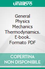 General Physics Mechanics Thermodynamics. E-book. Formato PDF ebook