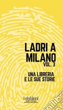 Ladri a Milano Vol. 3Una libreria e le sue storie. E-book. Formato EPUB ebook di Andrea Ferrari