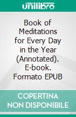 Book of Meditations for Every Day in the Year (Annotated). E-book. Formato EPUB ebook di James Allen