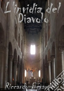 L'invidia del Diavolo. E-book. Formato EPUB ebook di riccardo Berardelli