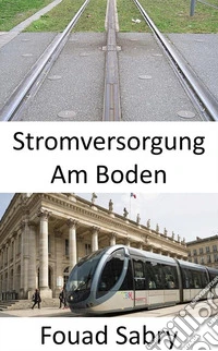 Stromversorgung Am BodenBahnvision für die Zukunft. E-book. Formato EPUB ebook