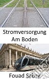 Stromversorgung Am BodenBahnvision für die Zukunft. E-book. Formato EPUB ebook