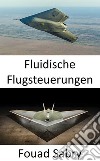 Fluidische FlugsteuerungenDie zukünftige Luftfahrt war Rollen und Nicken ohne Steuerflächen. E-book. Formato EPUB ebook