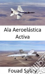 Ala Aeroelástica ActivaMejore la maniobrabilidad de la aeronave a velocidades transónicas y supersónicas. E-book. Formato EPUB ebook