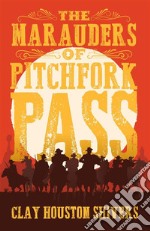 The Marauders Of Pitchfork Pass. E-book. Formato EPUB ebook