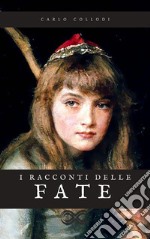 I racconti delle fateLe fiabe di Carlo Collodi. E-book. Formato EPUB