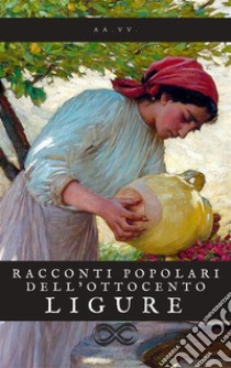 Racconti popolari dell’Ottocento ligure. E-book. Formato EPUB ebook di AA.VV.