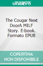 The Cougar Next DoorA MILF Story. E-book. Formato EPUB ebook