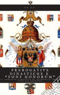 Prerogative dinastiche e “Fons Honorum”Il concetto giuridico di sovranità delle case regnanti. E-book. Formato EPUB ebook di AA.VV.