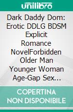 Dark Daddy Dom: Erotic DDLG BDSM Explicit Romance NovelForbidden Older Man Younger Woman Age-Gap Sex Story. E-book. Formato EPUB ebook di Avery Fletcher