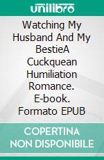 Watching My Husband And My BestieA Cuckquean Humiliation Romance. E-book. Formato EPUB ebook