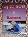 Il bastone. E-book. Formato EPUB ebook di Luigi Scarnecchia