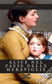 Alice nel paese delle meraviglie. E-book. Formato EPUB ebook di Lewis Carroll