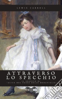 Attraverso lo specchio. E-book. Formato EPUB ebook di Lewis Carroll