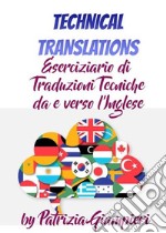 Technical Translations: Eserciziario di Traduzioni Tecniche da e verso l&apos;Inglese. E-book. Formato PDF ebook