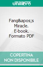 Fang&apos;s Miracle. E-book. Formato PDF ebook