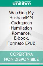 Watching My HusbandMM Cuckquean Humiliation Romance. E-book. Formato EPUB ebook di Jeff Miller