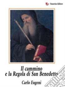 Il cammino e la Regola di San Benedetto. E-book. Formato EPUB ebook di Carlo Eugeni