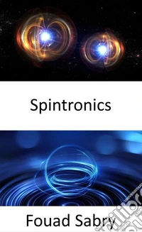 SpintronicsFrom detecting cancer to storing 1 TB data on a single-sided 3.5? diameter disc. E-book. Formato EPUB ebook