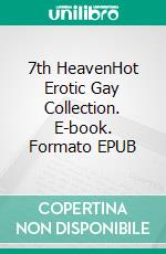 7th HeavenHot Erotic Gay Collection. E-book. Formato EPUB ebook di Jim Miller