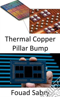 Thermal Copper Pillar BumpKühlen der hotspot-bereiche von mikro- und grafikprozessoren. E-book. Formato EPUB ebook