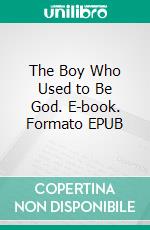 The Boy Who Used to Be God. E-book. Formato EPUB ebook di Sen