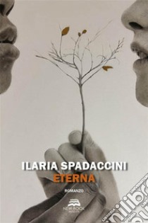 Eterna. E-book. Formato EPUB ebook di Ilaria Spadaccini