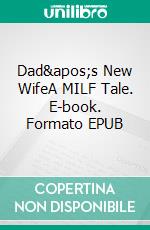 Dad&apos;s New WifeA MILF Tale. E-book. Formato EPUB ebook