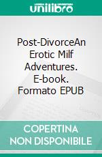 Post-DivorceAn Erotic Milf Adventures. E-book. Formato EPUB ebook