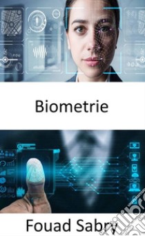 BiometrieDie im Film „Minority Report“ dargestellte Zukunft ist bereits da. E-book. Formato EPUB ebook di Fouad Sabry