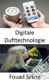 Digitale DufttechnologieDie Duftstimulation steht noch nicht auf der Liste der Sinne zur Unterhaltung. E-book. Formato EPUB ebook